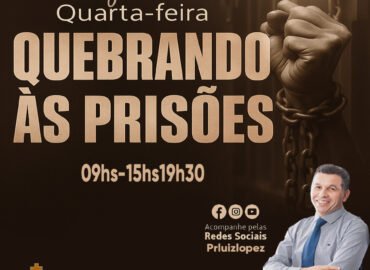 Quarta-feira Quebrando as Prisões" com o pastor Luiz Lopez na Igreja da Graça em Criciúma – Rio Maina, com horários 09h, 15h e 19h30. Tema de libertação espiritual.